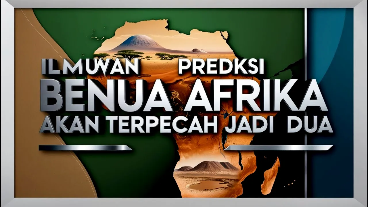 Ilmuwan Prediksi Puluhan Juta Tahun Lagi Benua Afrika Bakal Terpecah Jadi Dua